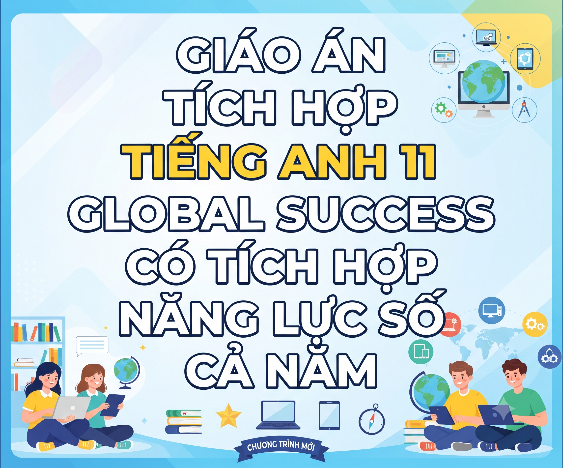 Giáo án Tiếng anh 11 Global Success có tích hợp năng lực số Cả năm (Bản 3)